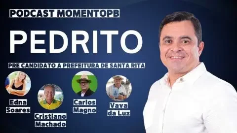 Pré-candidato a prefeito de Santa Rita, Pedrito estará no MOMENTPBCAST desta sexta-feira